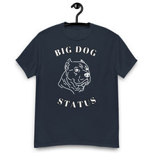 Load image into Gallery viewer, Big Dog Status Men&#39;s classic Tee
