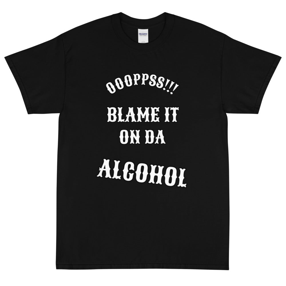 Short Sleeve /Blame It On Da Alcohol (OOOPPSS,Front Print)