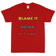 Load image into Gallery viewer, Short Sleeve /Blame It On The Alcohol (Front print)
